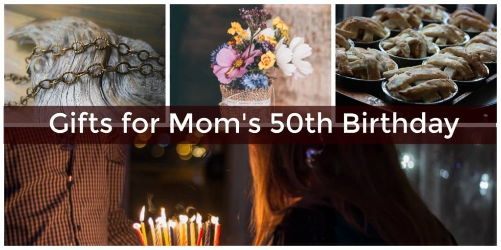 Collage graphic reading 'Gifts for Mom's 50th Birthday' with a gold chain, a bouquet of flowers, and a tray of mini pies