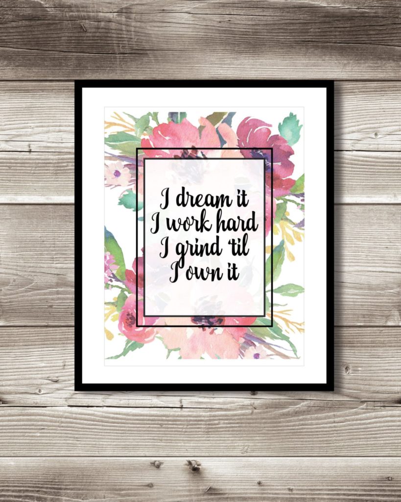 Framed floral motivational print reading 'I dream it, I work hard, I grind 'til I own it'