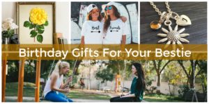 Collage of a framed yellow rose print, two women in matching Best Friends t-shirts, jewelry, and two friends talking on swings, with the text Birthday Gifts For Your Bestie